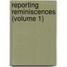 Reporting Reminiscences (Volume 1) door William Carnie
