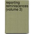 Reporting Reminiscences (Volume 3)