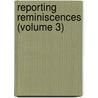 Reporting Reminiscences (Volume 3) door William Carnie