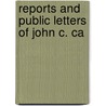 Reports And Public Letters Of John C. Ca by Richard K. Cralle