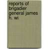 Reports Of Brigadier General James H. Wi door United States. Clara