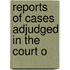 Reports Of Cases Adjudged In The Court O