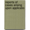Reports Of Cases Arising Upon Applicatio by Frank MacArthur