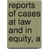 Reports Of Cases At Law And In Equity, A