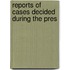 Reports Of Cases Decided During The Pres