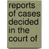 Reports Of Cases Decided In The Court Of