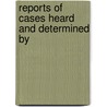 Reports Of Cases Heard And Determined By by Great Britain. Court of Chancery