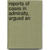 Reports Of Cases In Admiralty, Argued An
