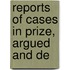 Reports Of Cases In Prize, Argued And De