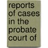 Reports Of Cases In The Probate Court Of