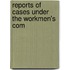 Reports Of Cases Under The Workmen's Com