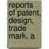 Reports Of Patent, Design, Trade Mark, A