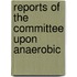Reports Of The Committee Upon Anaerobic