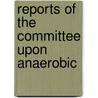 Reports Of The Committee Upon Anaerobic by Great Britain. Medical Committee