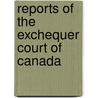 Reports Of The Exchequer Court Of Canada door Canada. Exchequer Court