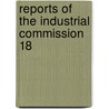 Reports Of The Industrial Commission  18 by United States. Commissioners