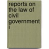 Reports On The Law Of Civil Government I by United States. Affairs