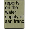 Reports On The Water Supply Of San Franc by San Francisco Board of Supervisors