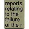 Reports Relating To The Failure Of The R by Sir Francis Bond Head