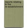 Reports Relating To The Re-Establishment by Harry David Jones