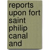 Reports Upon Fort Saint Philip Canal And door United States. Engineers