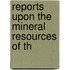 Reports Upon The Mineral Resources Of Th
