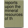 Reports Upon The Mineral Resources Of Th by George F. Browne