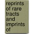 Reprints Of Rare Tracts And Imprints Of