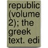 Republic (Volume 2); The Greek Text. Edi