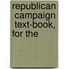 Republican  Campaign  Text-Book, For The door William Henry Fry