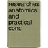 Researches Anatomical And Practical Conc