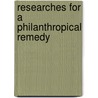 Researches For A Philanthropical Remedy by Jnos Lajos Dercsnyi