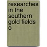 Researches In The Southern Gold Fields O by William Branwhite Clarke