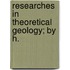 Researches In Theoretical Geology; By H.