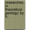 Researches In Theoretical Geology; By H. by Henry Thomas de La Beche