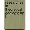 Researches In Theoretical Geology; By H. door Henry Thomas de La Beche