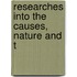 Researches Into The Causes, Nature And T