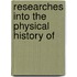 Researches Into The Physical History Of
