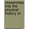 Researches Into The Physical History Of door Unknown Author