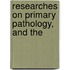 Researches On Primary Pathology, And The