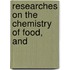 Researches On The Chemistry Of Food, And