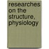 Researches On The Structure, Physiology