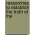 Researches To Establish The Truth Of The