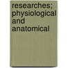 Researches; Physiological And Anatomical by John Davy