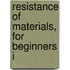 Resistance Of Materials, For Beginners I