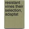 Resistant Vines Their Selection, Adaptat door Arther P. Hayne