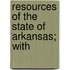 Resources Of The State Of Arkansas; With