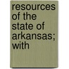 Resources Of The State Of Arkansas; With door James P. Henry