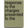 Response To The Charges Presented To The by Henry Preserved Smith