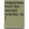 Responses From The Sacred Oracles; Or, T door Richard William Dickinson